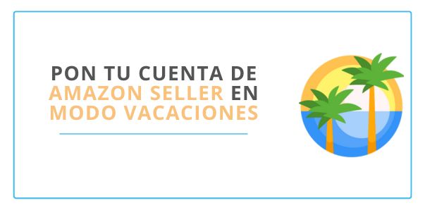 cuenta Amazon Seller modo vacaciones